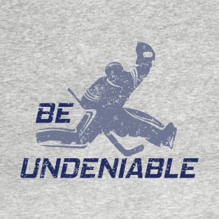 Hockey - Be Undeniable T-Shirt